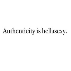 the words authenticity is hellasexy on a white background