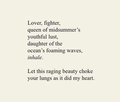 a poem written in black and white with the words love, fighter, queen of midsumer's youthful lust, daughter of the ocean's foaming waves, inhale