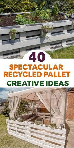 the cover of 40 spectacular recyclied pallet creative ideas for your garden