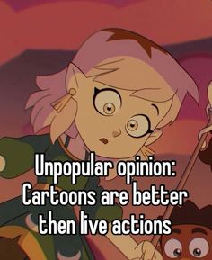 an animated cartoon character with the caption, unpopular opinion cartoons are better then live actions