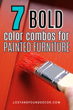 a hand holding a paintbrush with the words 7 bold color combos for painted furniture