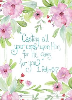 a card with pink flowers on it that says, casting all your cares upon him for he