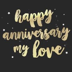 the words happy anniversary my love are written in gold ink on a black background with stars