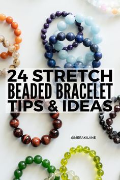 beads and bracelets with the words, 24 stretch beaded bracelet tips & ideas