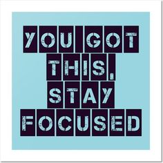 the words you got this, stay focused in black and blue blocks on a light blue background