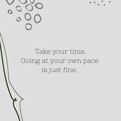 an image of a quote about time going at your own pace is just fine on a gray background