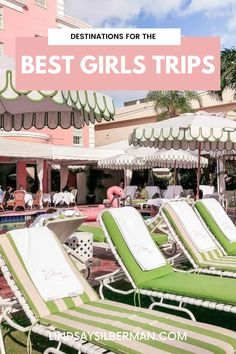 lounge chairs and umbrellas with the words destinations for the best girls trips