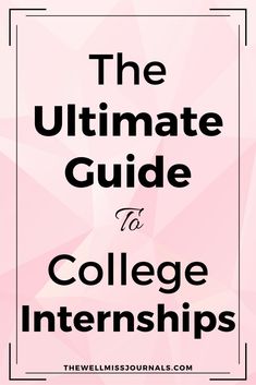 the ultimate guide to college internships for students with no prep time or work experience