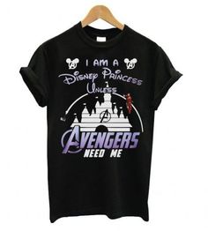 a black shirt that says i am a disney princess unless avengers need me