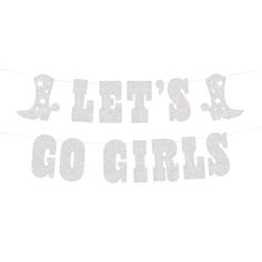 there is a sign that says let's go girls