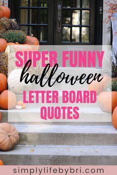 pumpkins and gourds on the steps with text overlay saying super funny halloween letter board quotes