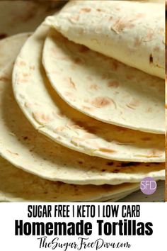 homemade tortillas are stacked on top of each other with the words sugar free keto low carb