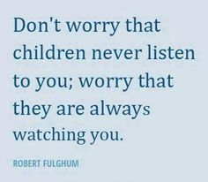 a blue background with the words don't worry that children never listen to you, worry that they are always watching you