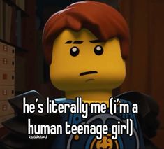 a lego character with the caption he's literally me if i'm a human teenage girl