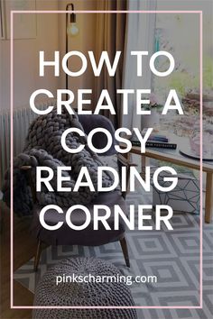 a chair with the words how to create a cosy reading corner