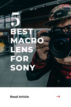 a man taking a photo with his camera text reads 5 best macro lens for sony