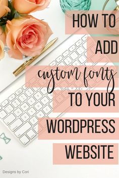 the words how to add custom font to your wordpress website on top of a desk