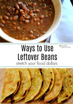 some beans and tortillas are in a bowl with the words, ways to use leftover beans stretch your food dollars