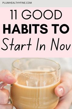 11 good habits to start in November Things To Do Everyday, Good Daily Habits, Habits Routine, Habits To Improve Your Life, Habits To Start, Life Changing Habits, Habits Of Successful People, Healthy Lifestyle Habits, Morning Habits