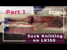 an image of knitting on the loom with text overlay that reads, part 1 sock knitting on lk50