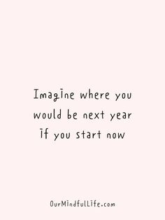 the words imagine where you would be next year if you start now on pink background