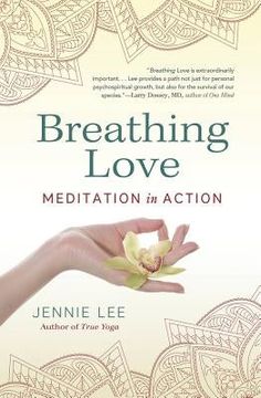 Breathing Love: Meditation in Action by Lee, Jennie True Yoga, Love Meditation, Action Books, Spiritual Living, Yoga Posen, Daily Meditation, Upcoming Books, Meditation Practices, Book Awards