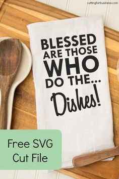 a wooden cutting board with a spoon, fork and napkin on it that says, blessed are those who do the dishes free svg cut file