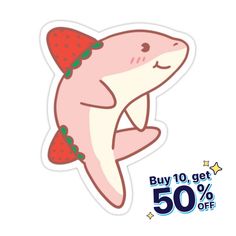 a shark sticker with strawberries on it's back and the words buy 10 get 50 % off