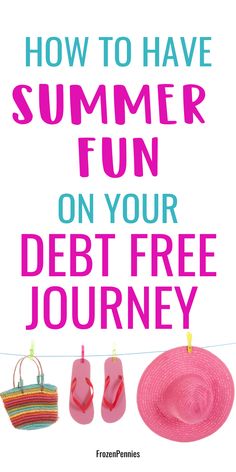 a pink hat, flip flops and sandals hanging on a clothes line with the words how to have summer fun on your debt free journey