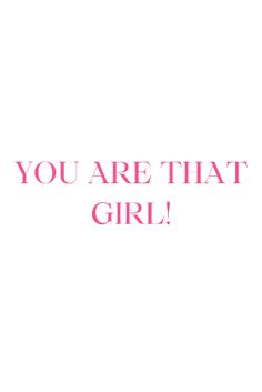 the words you are that girl written in pink