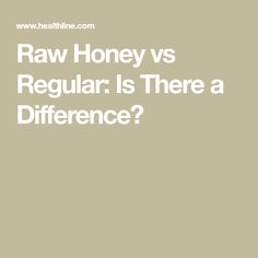 the words raw honey vs regular is there a difference?