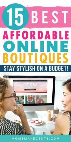 two women sitting in front of a computer screen with the words 15 best affordable online boutiques stay stylish on a budget