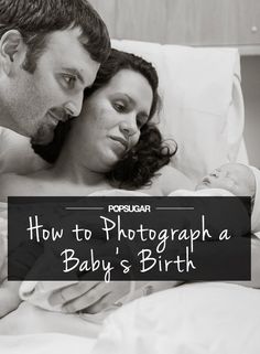 a man and woman laying in bed with the text how to photograph a baby's birth