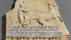 an ancient sculpture with the words atreuss the magic king of mycene and the curse of the house of aterus