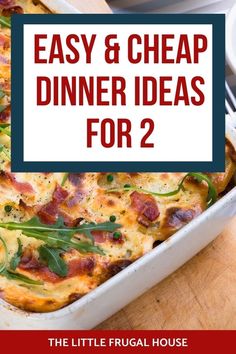 a casserole dish with bacon and cheese on it, the title says easy & cheap dinner ideas for 2