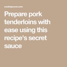 the words prepare pork tenderions with ease using this recipe's secret sauce