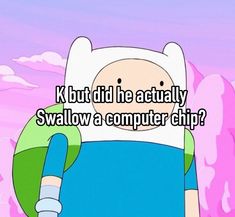 a cartoon character with the caption k but did he actually swalow a computer chip?