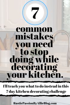 a kitchen counter with the words 7 common mistakes you need to stop doing while decorating your kitchen