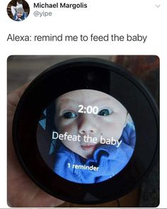 someone is holding up a baby's face with the caption that reads, alex remind me to feed the baby