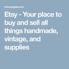 the words etsy - your place to buy and sell all things handmade, vintage, and supplies