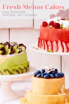 three cakes with fresh melon toppings on each one and blueberries, raspberry, kiwi, and cantaloupe