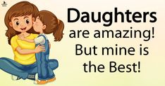 two children hugging each other with the words daughters are amazing but mine is the best