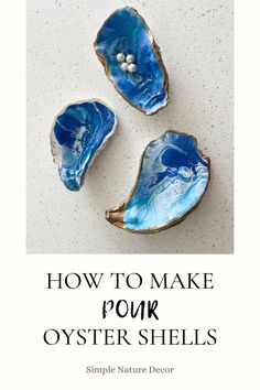 three oyster shells with text overlaying how to make pour oyster shells simple nature decor