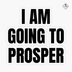 i am going to prosper sticker on a white background with black text that reads,