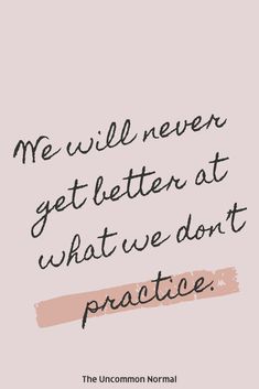 a quote that says, we will never get better at what we don't practice