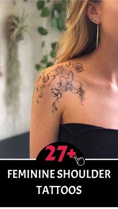 the back of a woman's shoulder with flowers on it and text that reads 27 + feminine shoulder tattoos