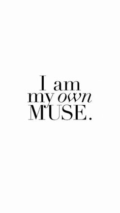 the words i am my own muse are shown in black and white on a white background