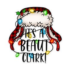 it's a beauty clark christmas sticker on a white background with the words, it's a beauty clark