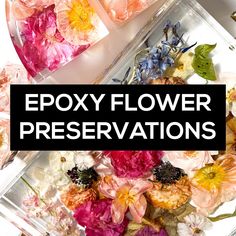 the words epoxy flower preservations are overlaid with flowers