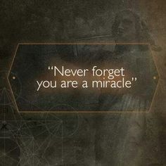 an abstract photo with the words never forget you are a miracle